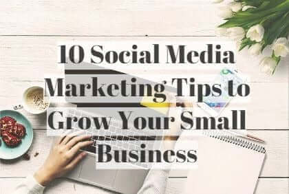 10 Social Media Marketing Tips for Small Businesses